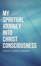 My Spiritual Journey Into Christ Consciousness