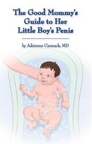 The Good Mommy's Guide to Her Little Boy's Penis