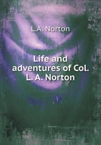 Life and adventures of Col. L. A. Norton