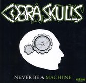 Cobra Skulls - Never Be A Machine (7" Vinyl Single)