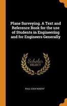 Plane Surveying. a Text and Reference Book for the Use of Students in Engineering and for Engineers Generally