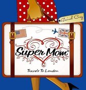 Super Mom Travels to London