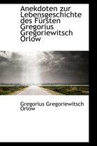 Anekdoten Zur Lebensgeschichte Des F Rsten Gregorius Gregoriewitsch Orlow