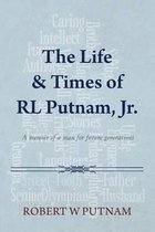 The Life & Times of Rl Putnam, Jr.