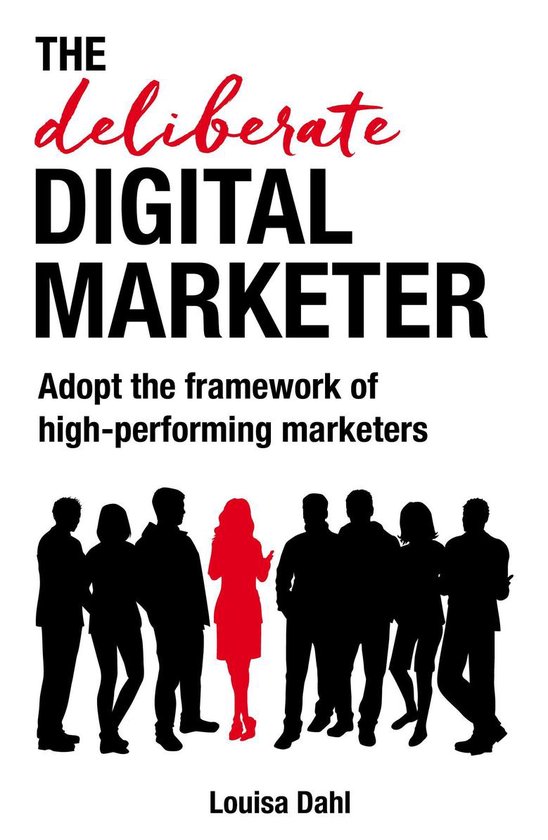 The Deliberate Digital Marketer: Adopt the Framework of High ... - cover