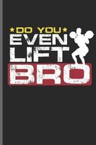 Do You Even Lift Bro