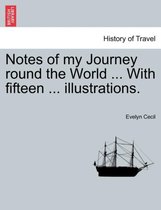 Notes of My Journey Round the World ... with Fifteen ... Illustrations.