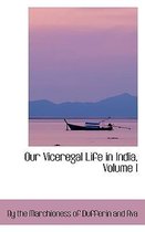 Our Viceregal Life in India, Volume I