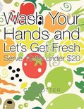 Wash Your Hands and Let's Get Fresh