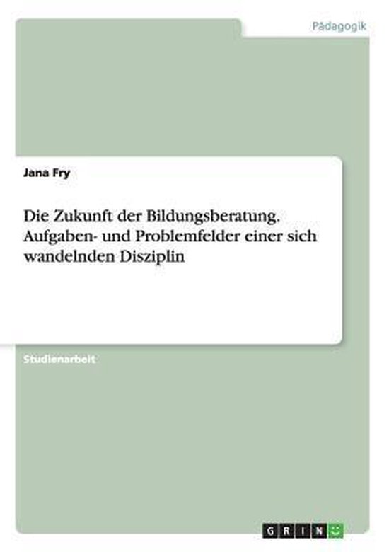 Die Zukunft Der Bildungsberatung. Aufgaben- Und Problemfelde ... - cover