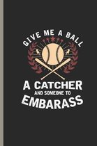 Give Me Ball a Catcher and Someone to Embarass