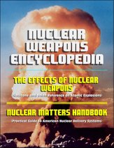 Nuclear Weapons Encyclopedia: The Effects of Nuclear Weapons (Glasstone and Dolan Reference on Atomic Explosions), Nuclear Matters Handbook (Practical Guide to American Nuclear Delivery Systems)