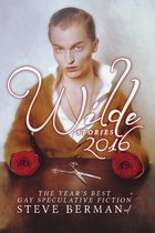 Wilde Stories: The Year's Best Gay Speculative Fiction - Wilde Stories 2016: The Year's Best Gay Speculative Fiction