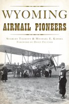 Transportation - Wyoming Airmail Pioneers