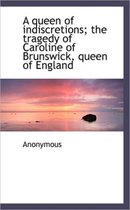 A Queen of Indiscretions; The Tragedy of Caroline of Brunswick, Queen of England