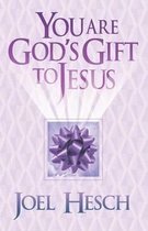 You Are God's Gift to Jesus