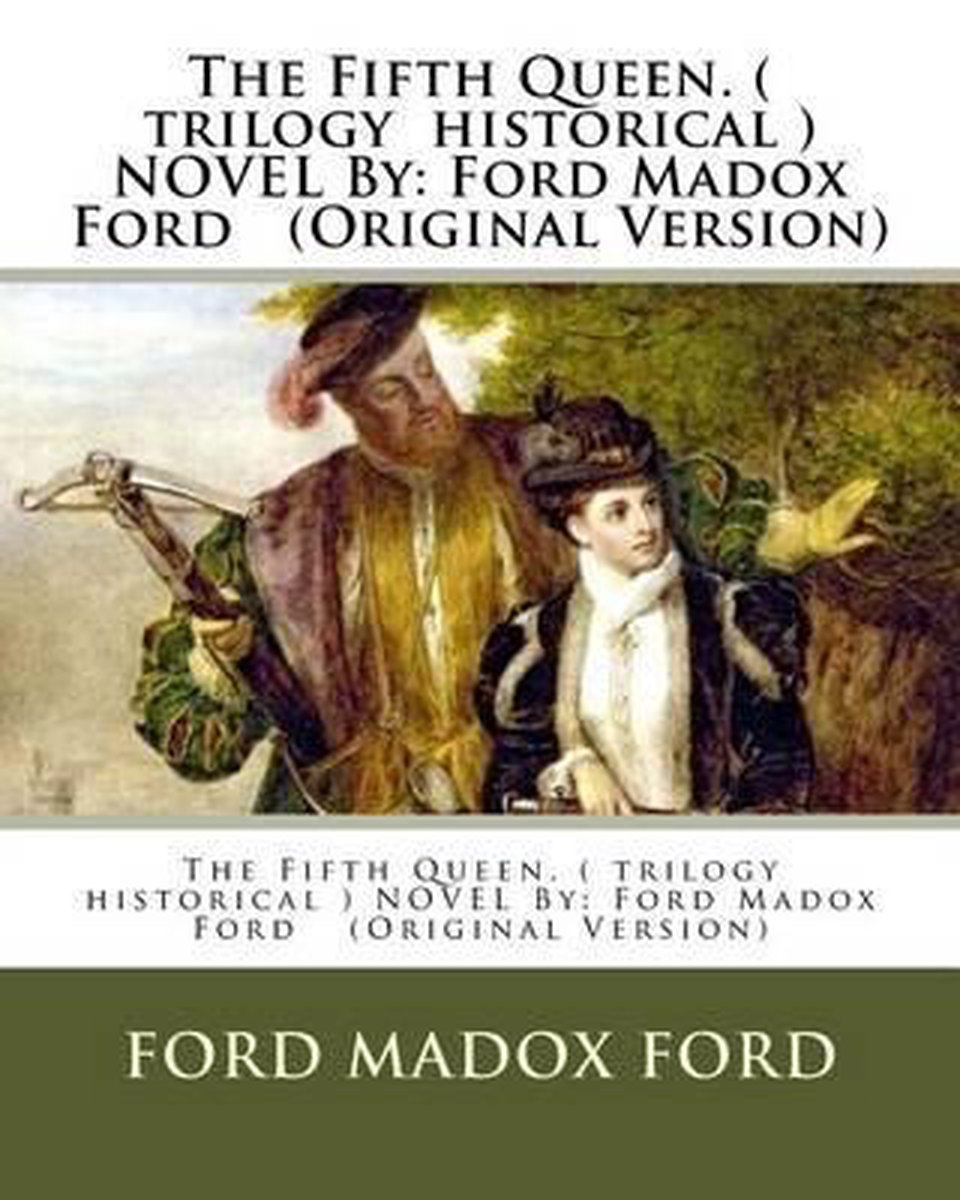 The Fifth Queen. ( trilogy historical ) NOVEL By - Ford Madox Ford