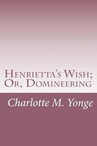 Henrietta's Wish; Or, Domineering