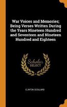 War Voices and Memories; Being Verses Written During the Years Nineteen Hundred and Seventeen and Nineteen Hundred and Eighteen