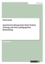 Sprachentwicklung beim Kind. Verlauf, Stoerung und deren padagogische Behandlung