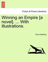 Winning an Empire [A Novel]. ... with Illustrations.