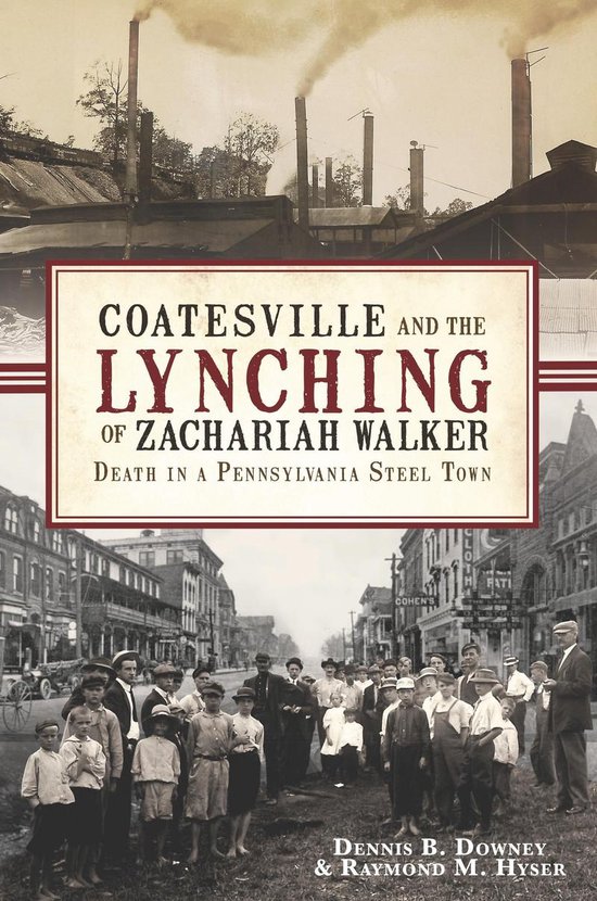 Coatesville and the Lynching of Zachariah Walker (ebook), Dennis B