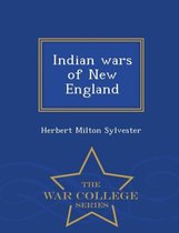 Indian Wars of New England - War College Series