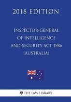Inspector-General of Intelligence and Security ACT 1986 (Australia) (2018 Edition)