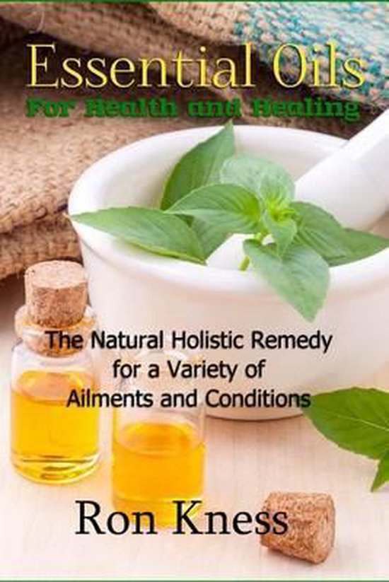 Essential Oils for Health and Healing, Ron Kness 9781542359009