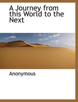 A Journey from This World to the Next