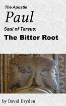 The Apostle Paul: Saul of Tarsus: The Bitter Root