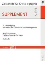 Zeitschrift für Kristallographie / Supplemente33- 21. Jahrestagung der Deutschen Gesellschaft für Kristallographie; March 2013, Freiberg, Germany