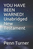 YOU HAVE BEEN WARNED! Unabridged New Testament