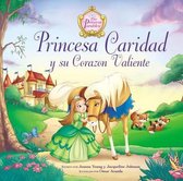 Princesa Caridad y su corazon valiente / Princess Charity and Her Brave Heart