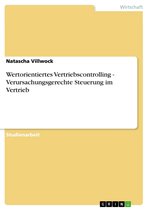 Wertorientiertes Vertriebscontrolling - Verursachungsgerechte Steuerung im Vertrieb