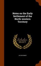 Notes on the Early Settlement of the North-Western Territory