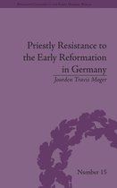 Religious Cultures in the Early Modern World- Priestly Resistance to the Early Reformation in Germany