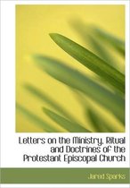 Letters on the Ministry, Ritual and Doctrines of the Protestant Episcopal Church