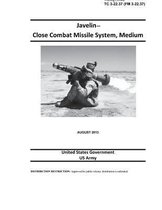 Training Circular TC 3-22.37 (FM 3-22.37) Javelin - Close Combat Missile System, Medium August 2013