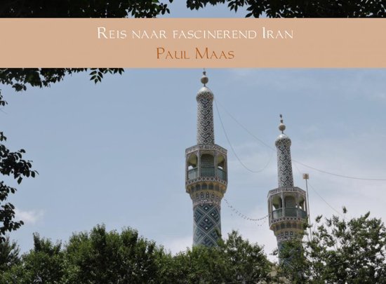Reis naar fascinerend Iran - Paul Maas | Nextbestfoodprocessors.com