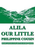 Our Little Cousin Series - Alila, Our Little Philippine Cousin