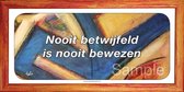 Nooit betwijfeld is nooit bewezen