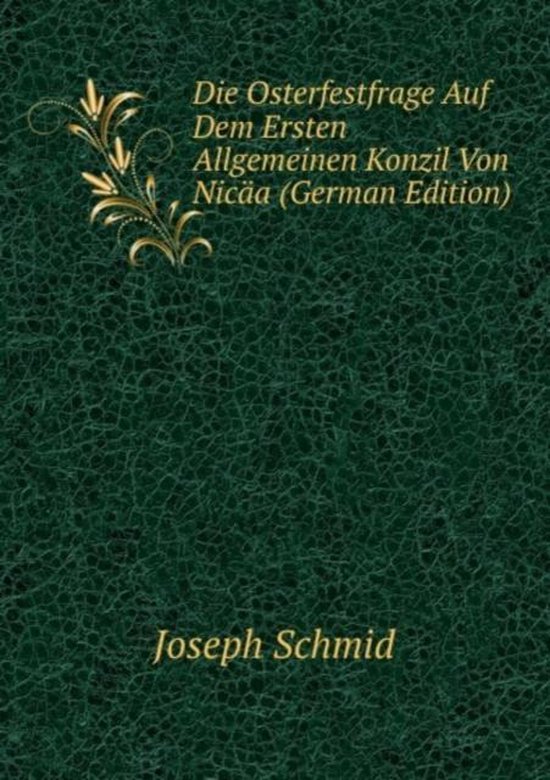 Die Osterfestfrage Auf Dem Ersten Allgemeinen Konzil Von Nica (German