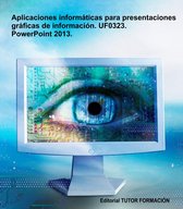 Aplicaciones informáticas para presentaciones gráficas de información. UF0323. Power-Point 2013