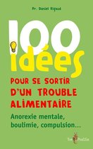 100 Idées pour - 100 idées pour se sortir d'un trouble alimentaire