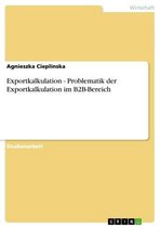 Exportkalkulation - Problematik der Exportkalkulation im B2B-Bereich