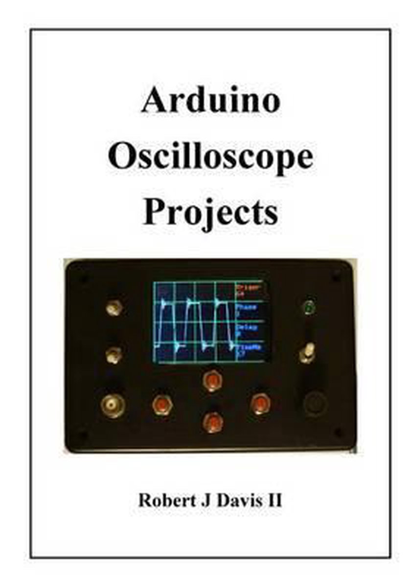 Arduino Oscilloscope Projects | 9781516871360 | Robert J Davis II | Boeken  | bol.com