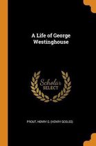 A Life of George Westinghouse