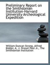 Preliminary Report on the Smithsonian Institution-Harvard University Archeological Expedition