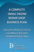 A Complete Small Engine Repair Shop Business Plan: A Key Part Of How To Start A Lawn Mower & Garden Equipment Repair Shop